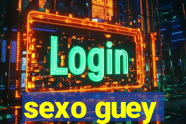 sexo guey